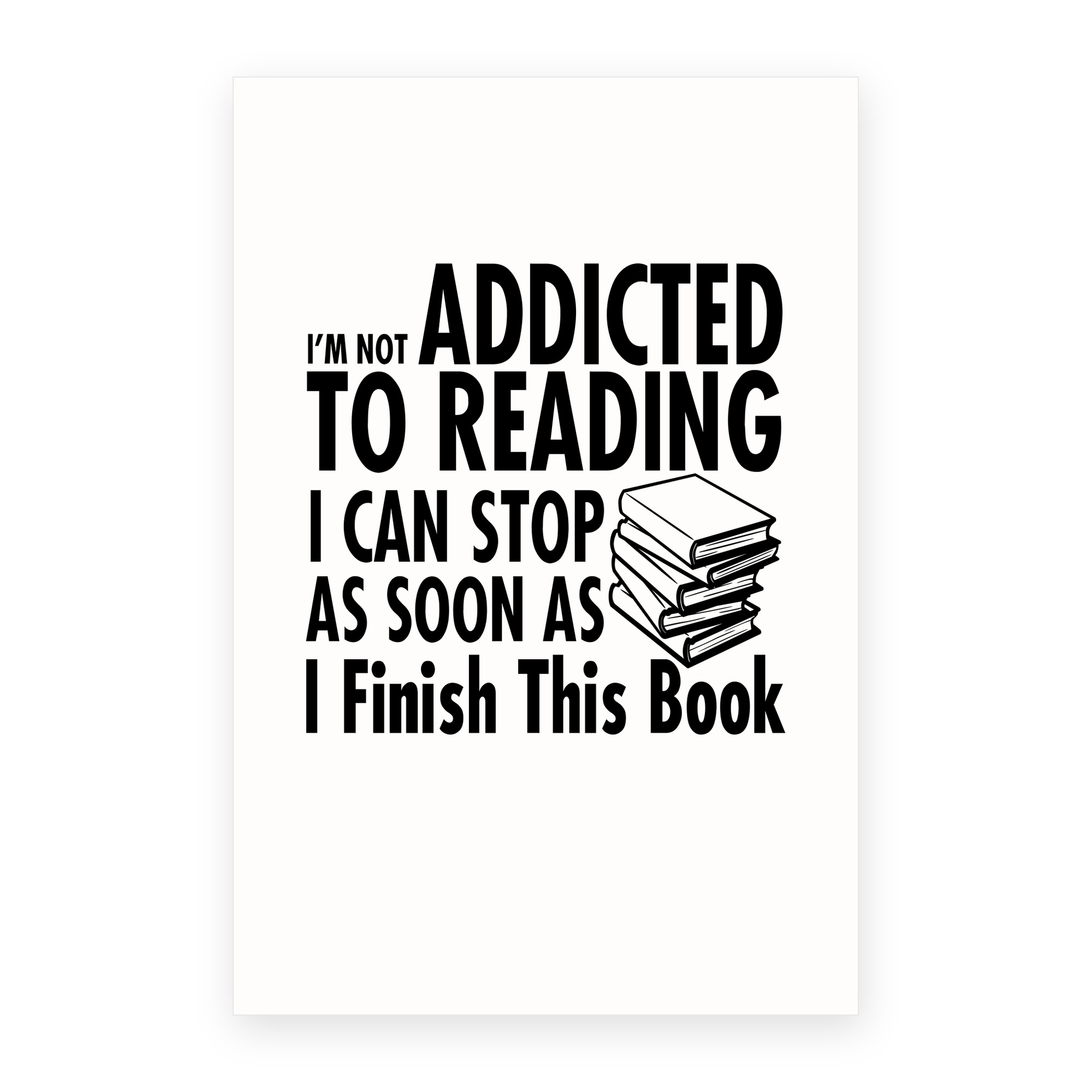 Not Addicted to Reading - Can Stop When I Finish greeting card