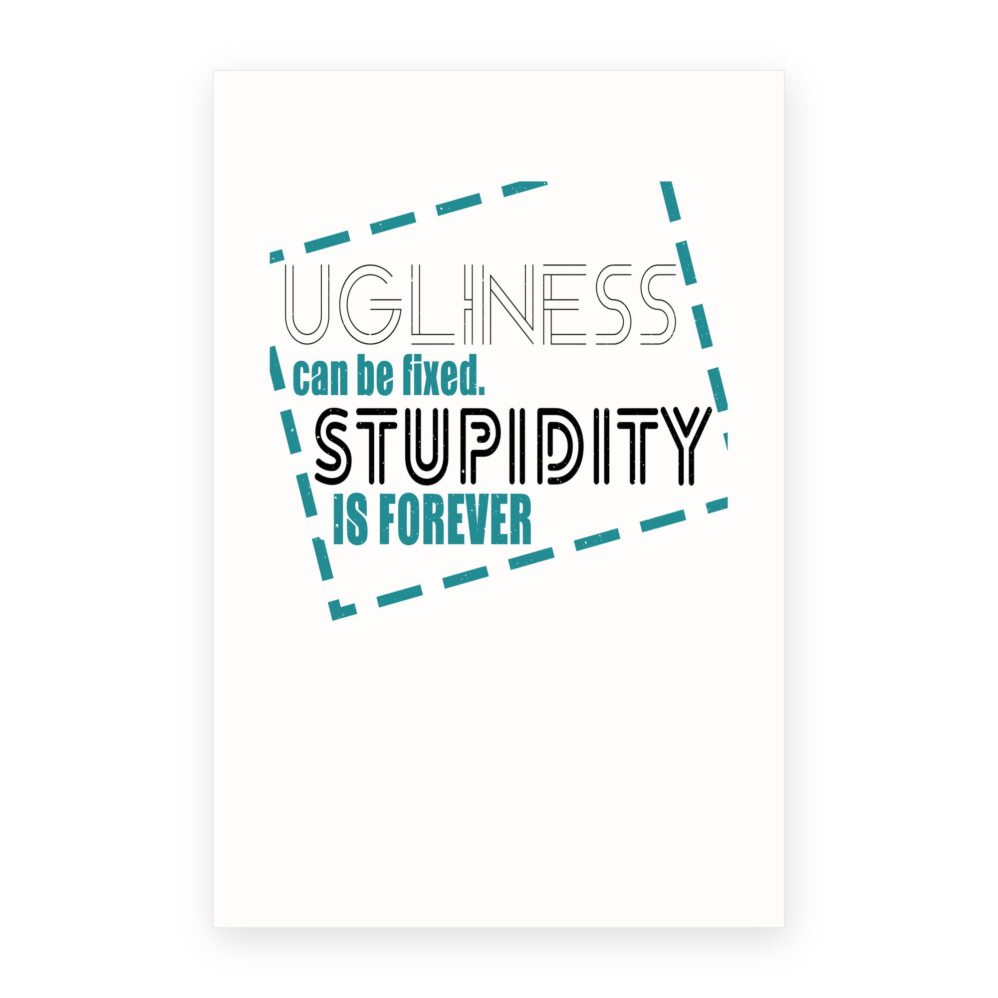 Ugliness Fixed Stupidity Forever