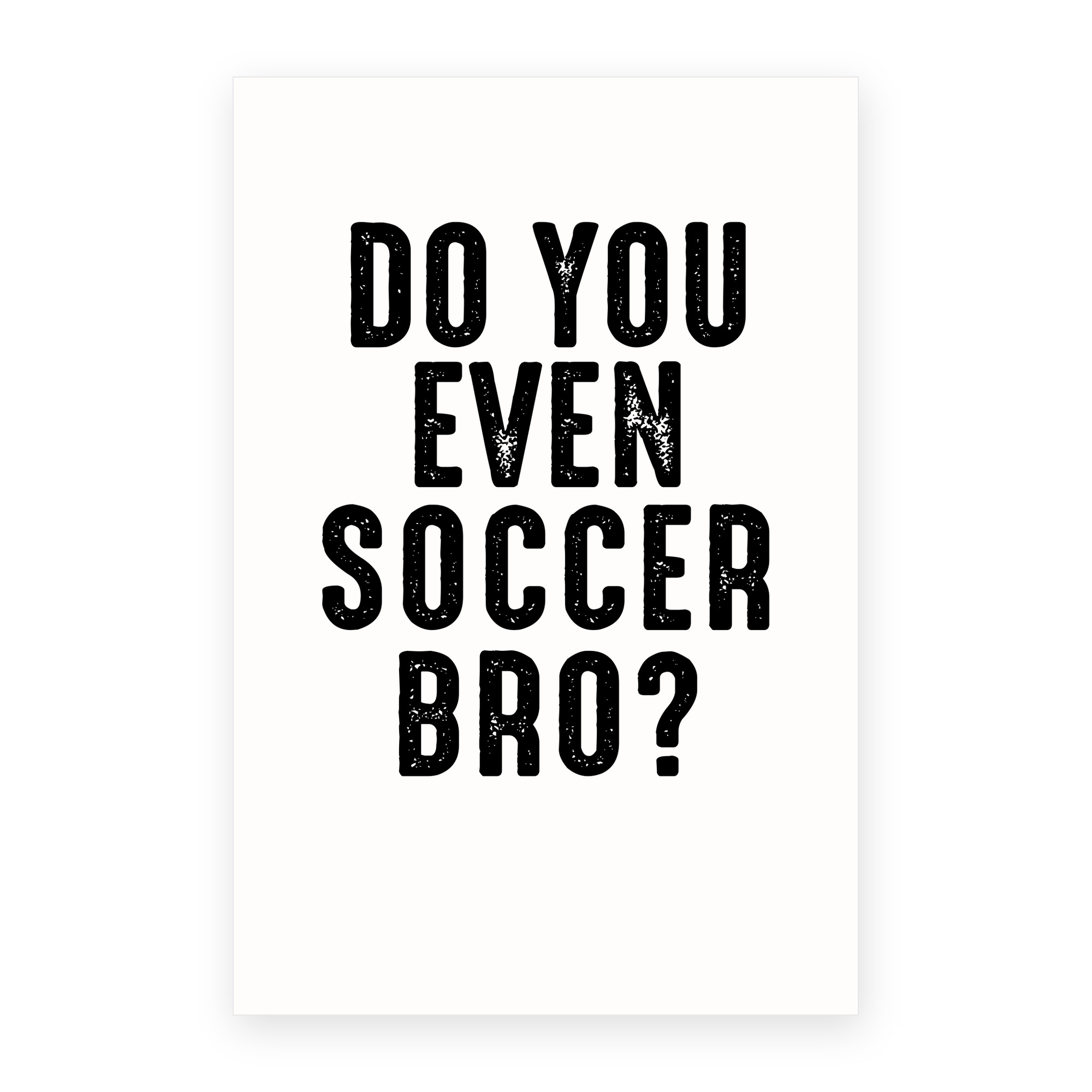 Do You Even Soccer Bro?
