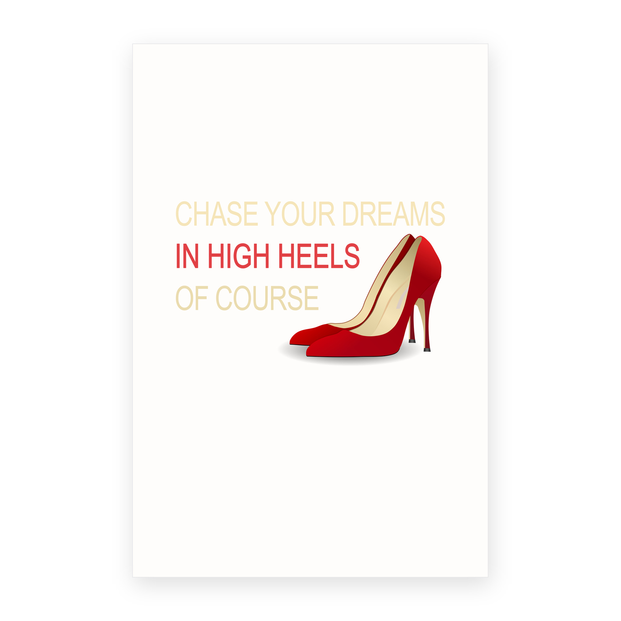 Chase Your Dreams In High Heels Of Course