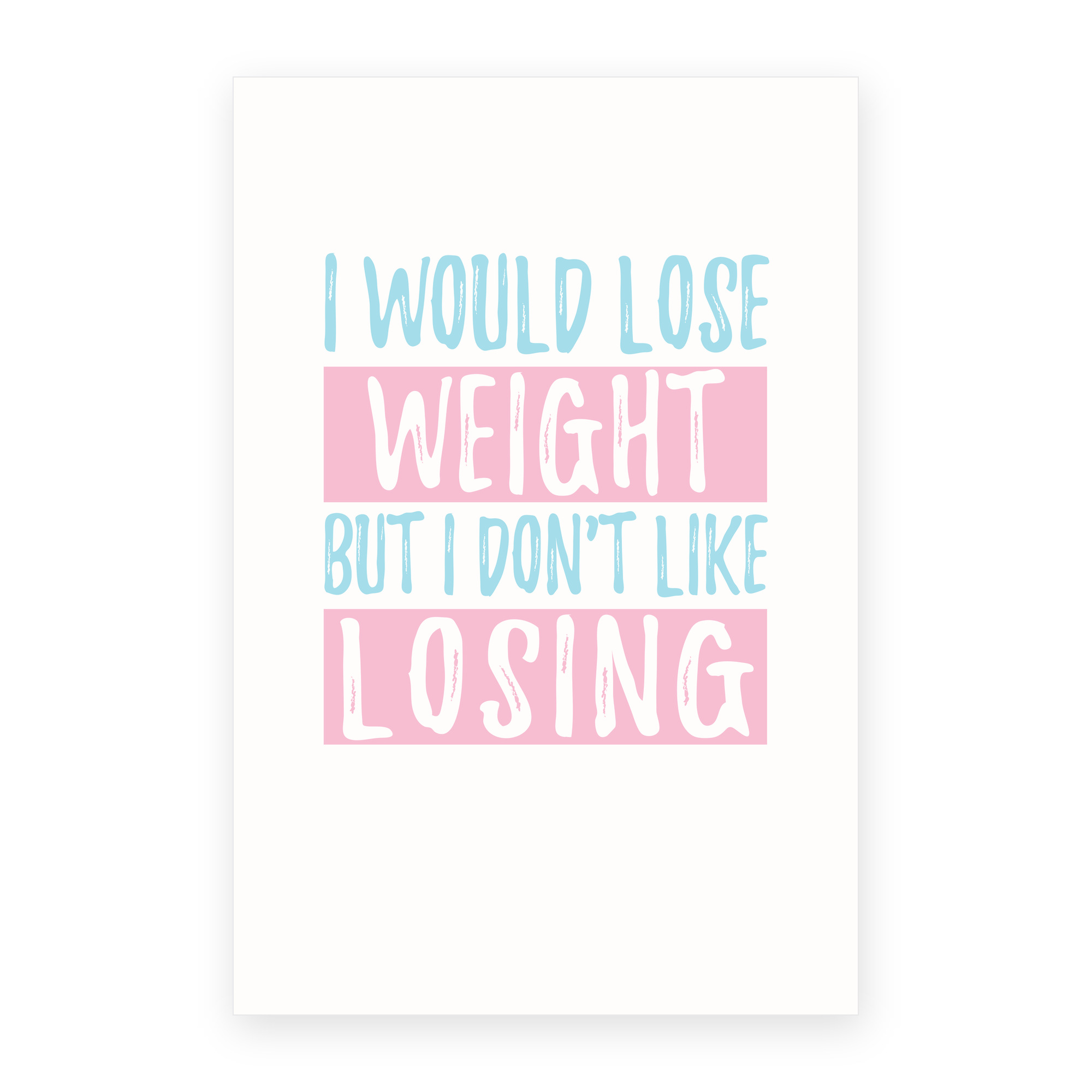 I Would Lose Wight But I Don't Like Losing