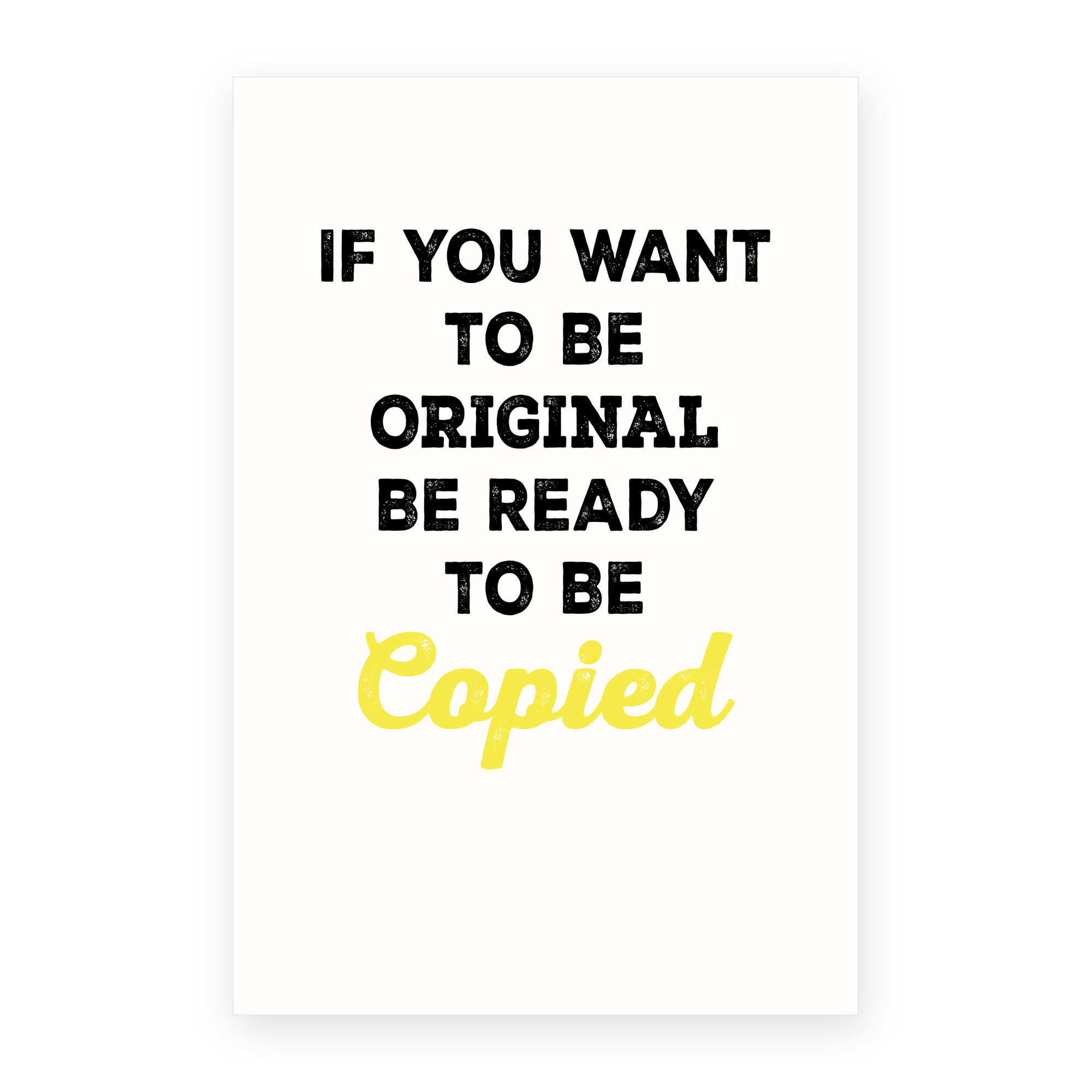 IF You Want to be Original Be Ready to be Copied