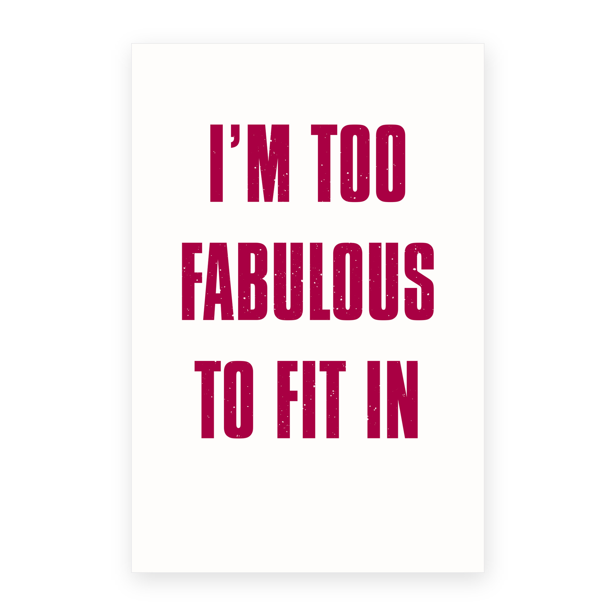 I'm Too Fabulous to Fit In