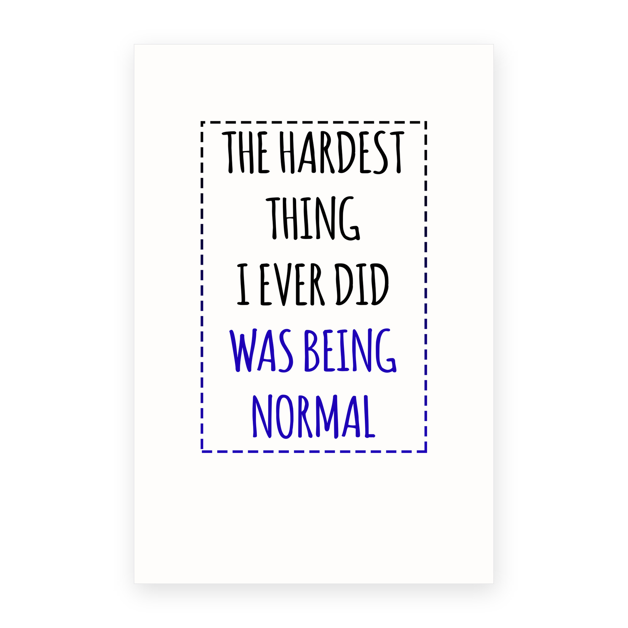 The Hardest Thing I Ever Did Was Being Normal