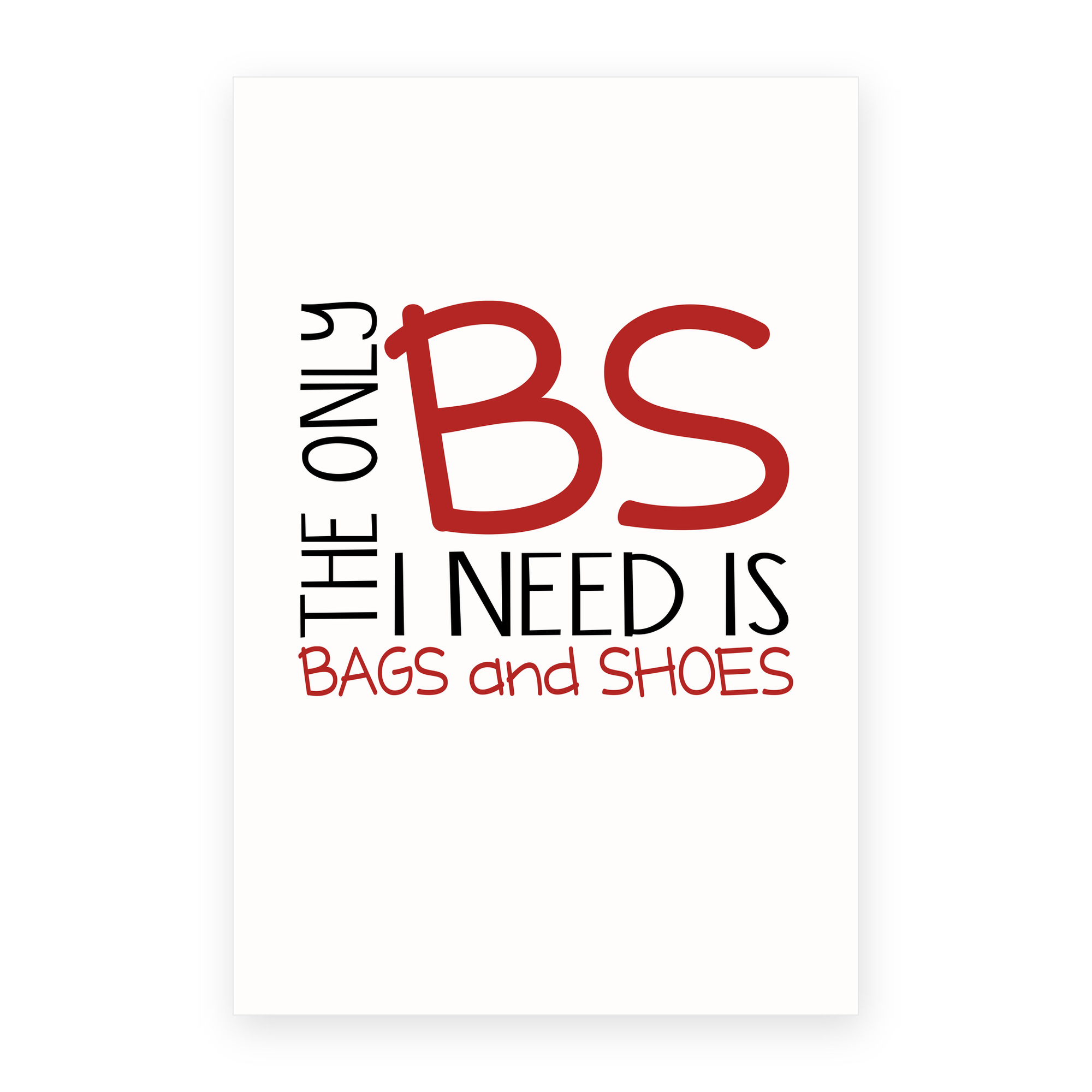 The Only BS I Need is Bags and Shoes