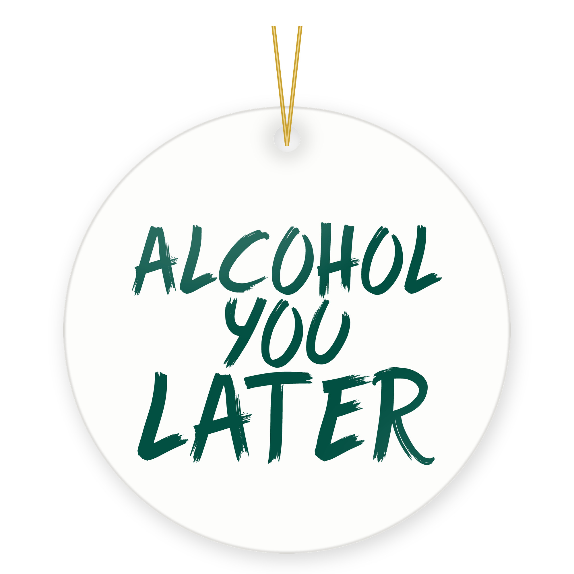 Funny Drinking Buddy Christmas Ornament – Alcohol You Later Pun ceramic hanging ornament &mdash; printed by hand at DistinctInk
